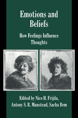 Emotions and Beliefs: How Feelings Influence Thoughts - Frijda, Nico H. (Editor), and Manstead, Antony S. R. (Editor), and Bem, Sacha (Editor)