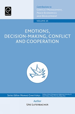 Emotions, Decision-Making, Conflict and Cooperation - Chatterji, Manas (Editor), and Luterbacher, Urs (Editor)