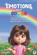 Emotions Full of Colors: Illustrated children's book to help kids identify, understand and manage their emotions and feelings