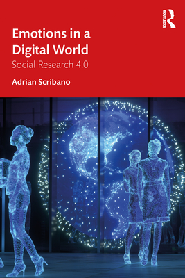 Emotions in a Digital World: Social Research 4.0 - Scribano, Adrian