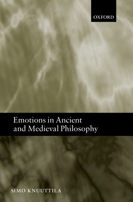 Emotions in Ancient and Medieval Philosophy - Knuuttila, Simo, and Knuuttila, Simo (Editor)