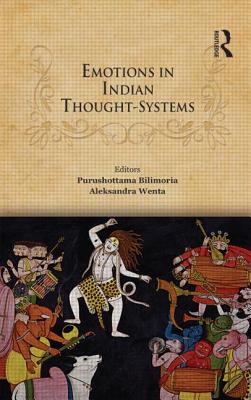 Emotions in Indian Thought-Systems - Bilimoria, Purushottama (Editor), and Wenta, Aleksandra (Editor)