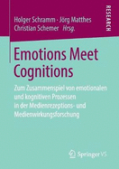 Emotions Meet Cognitions: Zum Zusammenspiel Von Emotionalen Und Kognitiven Prozessen in Der Medienrezeptions- Und Medienwirkungsforschung