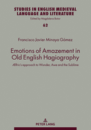 Emotions of Amazement in Old English Hagiography: ?Lfric's Approach to Wonder, Awe and the Sublime