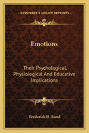 Emotions: Their Psychological, Physiological And Educative Implications