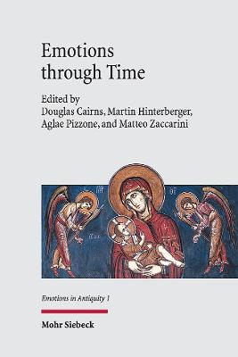 Emotions Through Time: From Antiquity to Byzantium - Cairns, Douglas (Editor), and Hinterberger, Martin (Editor), and Pizzone, Aglae (Editor)