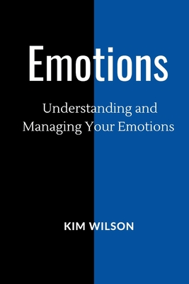 Emotions: Understanding and Managing your Emotions - Wilson, Kim