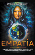 Empat?a: La gu?a del emptico para superar la ansiedad social como persona emptica y altamente sensible