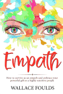 Empath: How to Survive as an Empath and Embrace Your Powerful Gift as a Highly Sensitive People