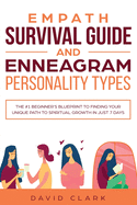 Empath Survival Guide And Enneagram Personality Types: The #1 Beginner's Blueprint to Finding Your Unique Path to Spiritual Growth in Just 7 Days