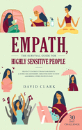 Empath, The Survival Guide for Highly Sensitive People: Protect Yourself From Narcissists & Toxic Relationships Discover How to Stop Absorbing Other People's Pain + 30 Day Challenge