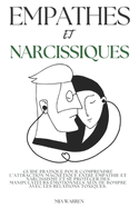 Empathes et Narcissiques: Guide Pratique pour Comprendre l'Attraction Magn?tique entre Empathie et Narcissisme et se Prot?ger des Manipulateurs ?motionnels afin de Rompre avec les Relations Toxiques