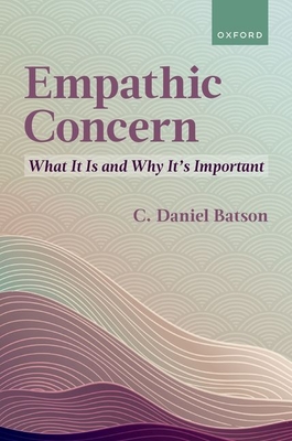 Empathic Concern: What It Is and Why It's Important - Batson, C Daniel