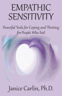 Empathic Sensitivity: Powerful Tools for Coping and Thriving for People Who Feel