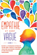 Empathie Et Nerf Vague [2 En 1]: levez la puissance divine de votre nerf vague et protgez-vous des mauvaises penses et des mauvaises personnes [Empath and Vagus Nerve, French Edition]