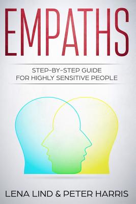 Empaths: Step-By-Step Guide for Highly Sensitive People - Harris, Peter, and Lind, Lena
