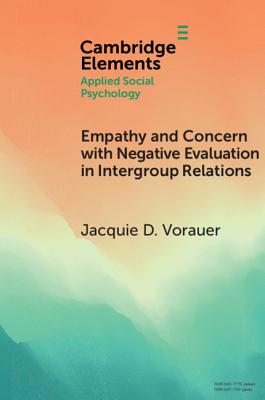 Empathy and Concern with Negative Evaluation in Intergroup Relations: Implications for Designing Effective Interventions - Vorauer, Jacquie D.