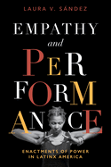 Empathy and Performance: Enactments of Power in Latinx America