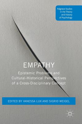 Empathy: Epistemic Problems and Cultural-Historical Perspectives of a Cross-Disciplinary Concept - Lux, Vanessa (Editor), and Weigel, Sigrid (Editor)