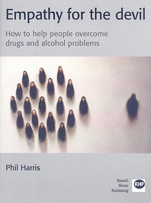 Empathy for the Devil: How to Help People Overcome Drugs and Alcohol Problems - Harris, Phil, Professor