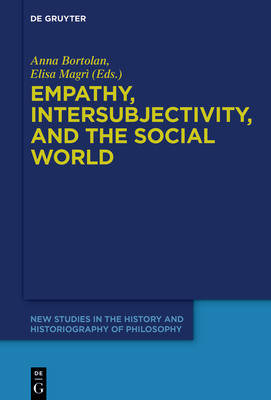 Empathy, Intersubjectivity, and the Social World: The Continued Relevance of Phenomenology. Essays in Honour of Dermot Moran - Bortolan, Anna (Editor), and Magr, Elisa (Editor)
