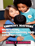 "Empathy Matters: Nurturing Understanding and Compassion" Kids