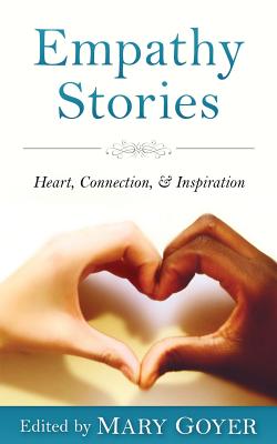 Empathy Stories: Heart, Connection, & Inspiration - Goyer, Mary, and Morrison, Jean (Contributions by), and Masters, Kristin (Contributions by)