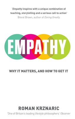 Empathy: Why It Matters, And How To Get It - Krznaric, Roman