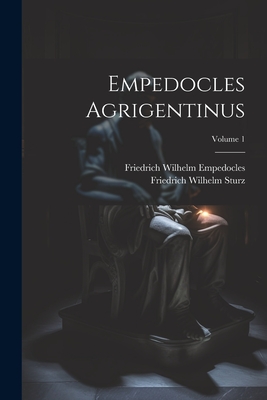 Empedocles Agrigentinus; Volume 1 - Sturz, Friedrich Wilhelm, and Empedocles, Friedrich Wilhelm