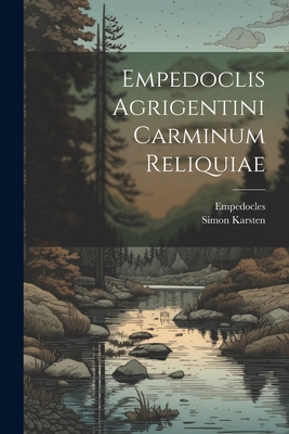 Empedoclis Agrigentini Carminum Reliquiae - Empedocles (Creator), and Karsten, Simon