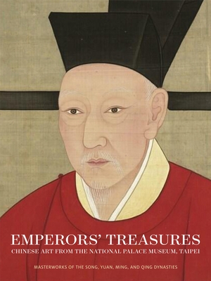Emperors' Treasures: Chinese Art from the National Palace Museum, Taipei - Xu, Jay, and He, Li