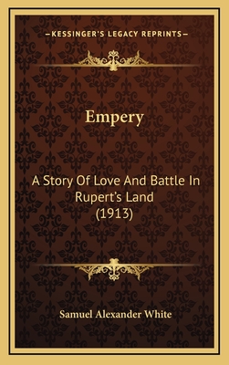 Empery: A Story of Love and Battle in Rupert's Land (1913) - White, Samuel Alexander