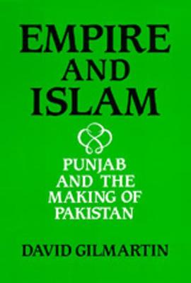 Empire and Islam: Punjab and the Making of Pakistan - Gilmartin, David