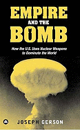 Empire and the Bomb: How the U.S. Uses Nuclear Weapons to Dominate the World