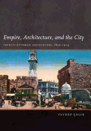 Empire, Architecture, and the City: French-Ottoman Encounters, 1830-1914