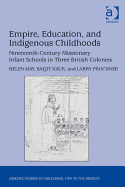 Empire, Education, and Indigenous Childhoods: Nineteenth-Century Missionary Infant Schools in Three British Colonies