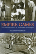 Empire Games: The British Invention of Twentieth-Century Sport