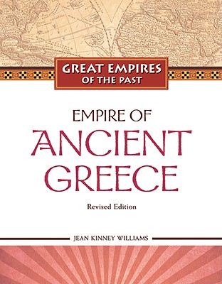 Empire of Ancient Greece - Williams, Jean Kinney, and Lee, John W I (Consultant editor)