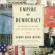 Empire of Democracy: The Remaking of the West Since the Cold War, 1971-2017