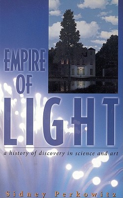 Empire of Light: A History of Discovery in Science and Art - A Joseph Henry Press Book, and Perkowitz, Sidney