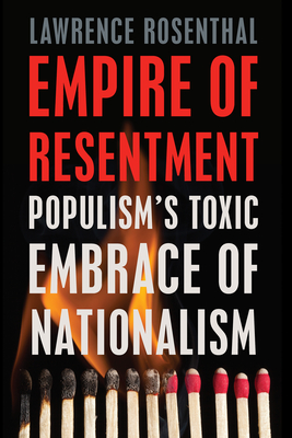 Empire of Resentment: Populism's Toxic Embrace of Nationalism - Rosenthal, Lawrence