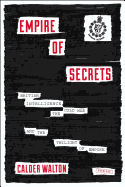 Empire of Secrets: British Intelligence, the Cold War and the Twilight of Empire