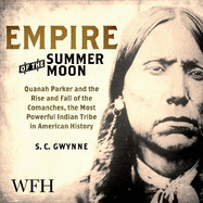 Empire of the Summer Moon: Quanah Parker and the Rise and Fall of the Comanches