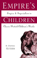 Empire's Children: Empire and Imperialism in Classic British Children's Books
