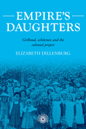 Empire's Daughters: Girlhood, Whiteness, and the Colonial Project