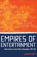 Empires of Entertainment: Media Industries and the Politics of Deregulation, 1980-1996