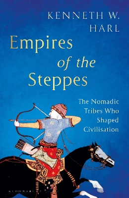 Empires of the Steppes: The Nomadic Tribes Who Shaped Civilisation - Harl, Kenneth W.