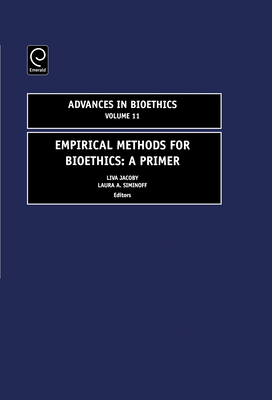 Empirical Methods for Bioethics: A Primer - Jacoby, Liva (Editor), and Siminoff, Laura A (Editor), and Baker, Robert (Editor)