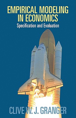 Empirical Modeling in Economics: Specification and Evaluation - Granger, Clive W J, and Harcourt, Geoff (Foreword by)