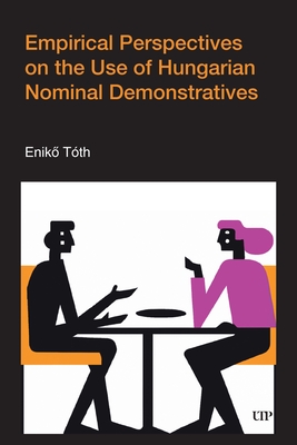 Empirical Perspectives on the Use of Hungarian Nominal Demonstratives - Tth, Eniko